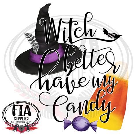 Witch better have ny candy